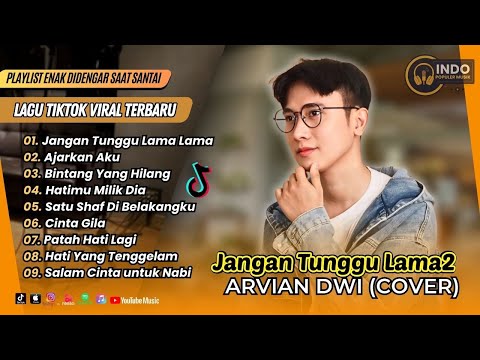 Arvian Dwi - JANGAN TUNGGU LAMA LAMA | AJARKAN AKU | HATIMU MILIK DIA | POP INDO TERBARU