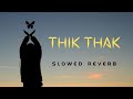 Thik Thak | Slowed Reverb | Latest Punjabi Song | New Punjabi Song | New Lofi Song 2023