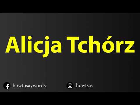 How To Pronounce Alicja Tchorz