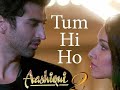 Tum Hi Ho Aashiqui 2 Heartfelt Bollywood Love Song Emotions Of Romance And Heartbreak