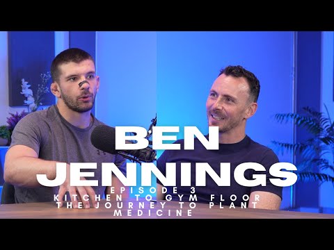 Episode 3 | Ben Jennings | Michelin Kitchens to Personal Training | Life Changes & Plant Medicine