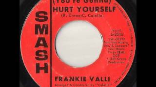 (You're Gonna) Hurt Yourself - Frankie Valli
