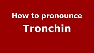 How to pronounce Tronchin