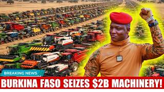 Burkina Faso Stuns the World by Seizing $2B Worth of Western Farm Equipment!