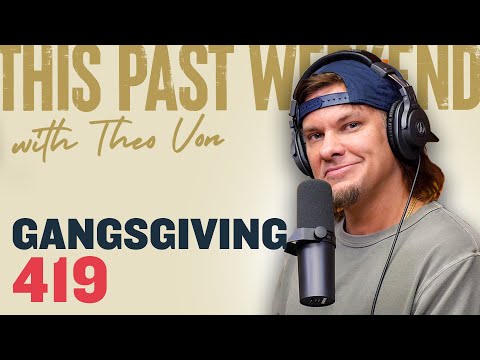 Gangsgiving | This Past Weekend w/ Theo Von #419 video thumbnail