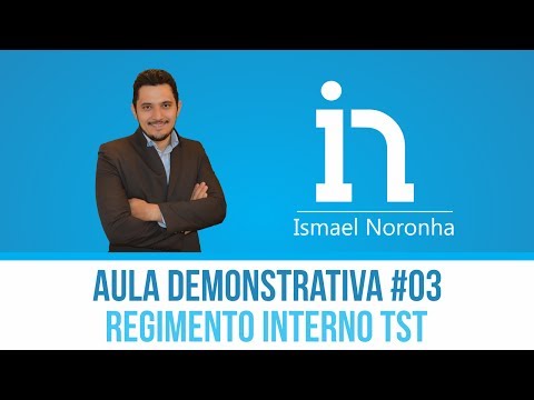 Aula Demonstrativa #03 -  Regimento Interno TST  | Prof. Ismael Noronha