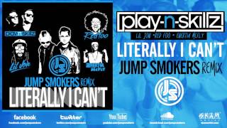 Play N Skillz &quot;Literally I Can&#39;t&quot; Jump Smokers Remix