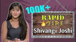 Rapid Fire With Shivangi Joshi l Yeh Rishta Kya Kehlata Hai l One word for SRK? Salman Khan l YRKKH video