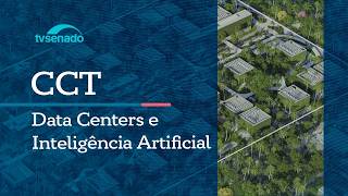 Ao vivo: CCT debate  regulamentação dos data centers - 9/6/26