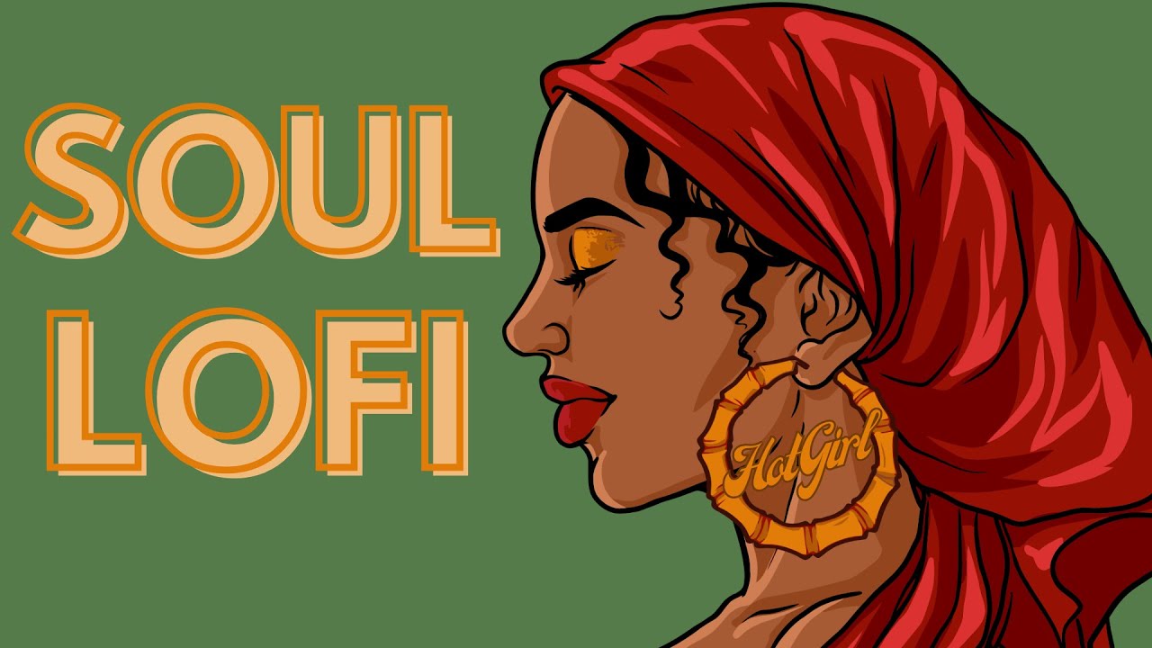 Soul Lofi- Soul Music to Relax, Vibe and Chill To
