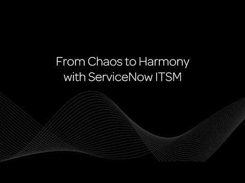 Assurance From Chaos to Harmony with ServiceNow ITSM
