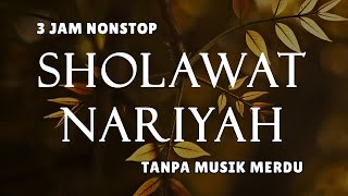 Download lagu Sholawat Tanpa Musik - Sholawat Nariyah || 3 Jam Nonstop mp3