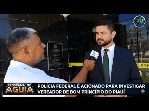 URGENTE: Polícia Federal é acionada para investigar vereador de Bom Princípio do Piauí