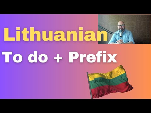 Lithuanian language: To do and Prefixes
