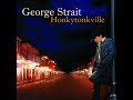 Look Who's Back From Town~George Strait