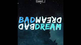 Element J - Bad Dream (Prod. By Mr. Gold)