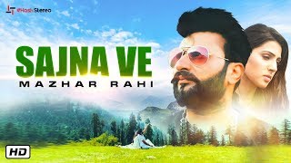 Sajna Ve (Official Video) | Mazhar Rahi | Latest Punjabi Songs 2019