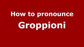 How to pronounce Groppioni