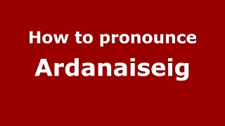 How to pronounce Ardanaiseig
