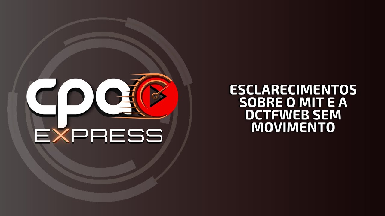 Esclarecimentos sobre o MIT e a DCTFWeb sem movimento