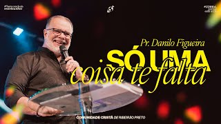 SÓ UMA COISA TE FALTA | Pr. Danilo Figueira