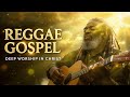 Reggae Gospel Roots Worship Ancient Faith Deep Praise Spiritual Strength