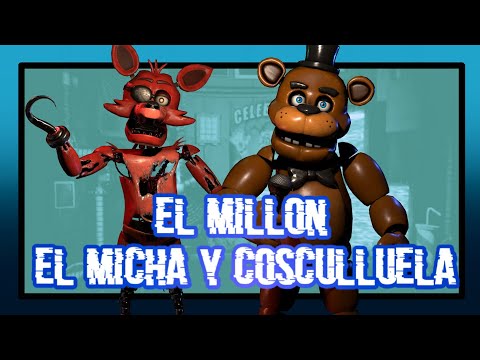 El millón/El micha y Cosculluela | FNAFHS ARMY