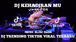 Download lagu DJ KEHADIRANMU - vagetos - REMIX SLOW BASS YANG KALIAN CARI - DJ KEHADIRAN MU mp3