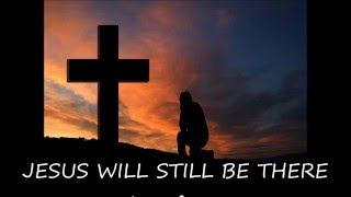 Jesus will still be there Point of Grace