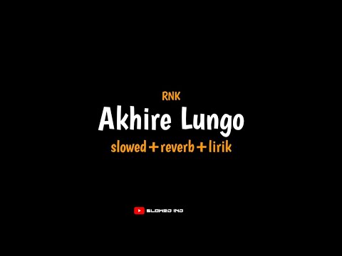 Akhire Lungo - RNK (slowed+reverb+lirik) | akhire koe milih lungo ninggal aku || storywa viraltiktok