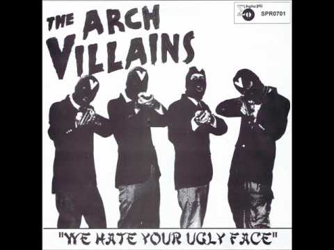 The Arch Villains - We hate your ugly face