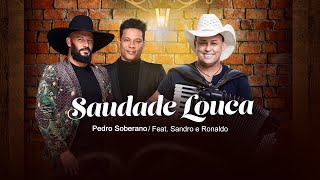 Pedro Soberano Feat. @SandroeRonaldoOficial | Saudade Louca | Clipe Oficial