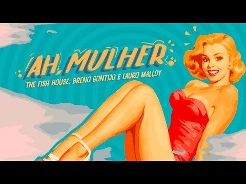 The Fish House, Breno Gontijo e Lauro Malloy - Ah, Mulher (Lyric Video)