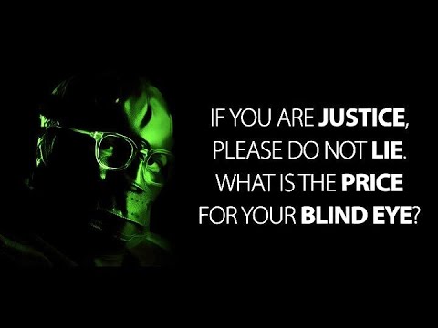 “If You Are Justice, Please Do Not Lie. What Is the Price for Your Blind Eye?”