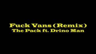 The Pack ft. Drino Man- Fuck Vans (remix)