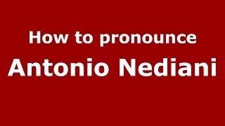 How to pronounce Antonio Nediani