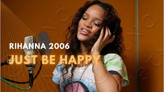 2006 Rihanna - Making the Song &quot;Just be Happy&quot;