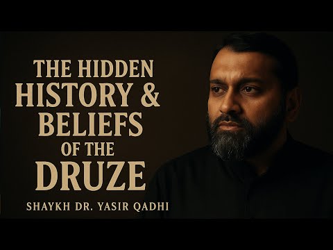 The Hidden History & Secret Beliefs of the Druze - Shaykh Dr. Yasir Qadhi