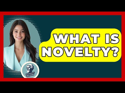 What Is Novelty? - Philosophy Beyond