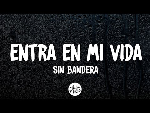 Entra En Mi Vida - Sin Bandera (Letra)