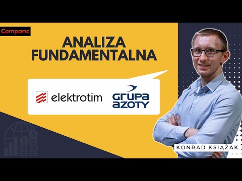 Elektrotim i Grupa Azoty - analiza fundamentalna spółek z GPW | Konrad Książak