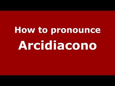 How to pronounce Arcidiacono (Italian/Italy) - PronounceNames.com