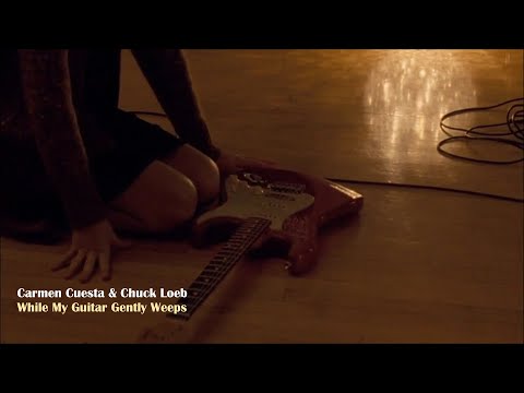 Carmen Cuesta & Chuck Loeb - While My Guitar Gently Weeps