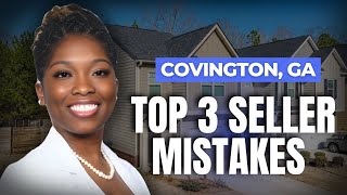 3 Big Mistakes Homeowners Make When Selling in Covington, GA