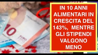 IN 10 ANNI ALIMENTARI IN CRESCITA DEL 143%,  MENTRE GLI STIPENDI VALGONO MENO