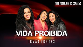 Download lagu Irmãs Freitas - VIDA PROIBIDA (Três vozes, um só coração) mp3