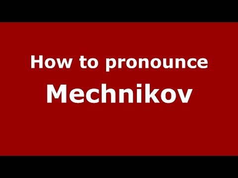 How to pronounce Mechnikov (Russian/Russia) - PronounceNames.com