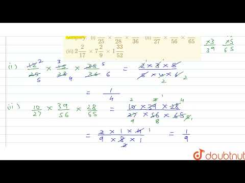 Simplify: \n(i) (12)/(25)xx(15)/(28)xx(35)/(36)  \n (ii) (10)/(27)xx(39)/(56)xx(28)/(65)\n\n...