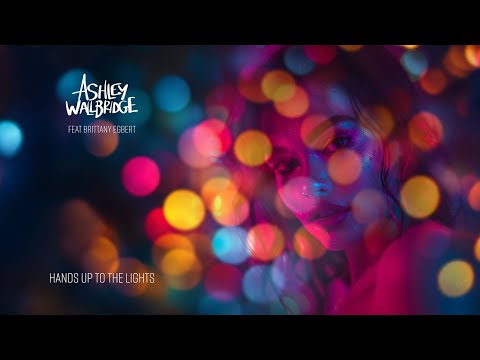 Ashley Wallbridge - Hands Up To the Lights (Feat Brittany Egbert) [Official Lyric Video]