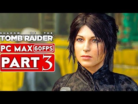 SHADOW OF THE TOMB RAIDER Gameplay Walkthrough Part 3 [1080p HD 60FPS PC] - No Commentary